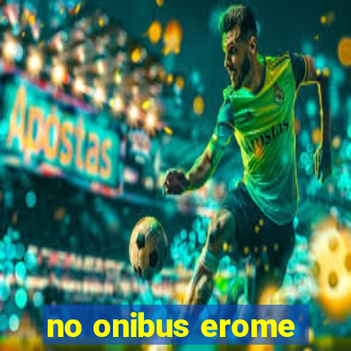 no onibus erome